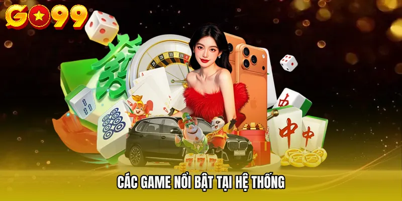 Các game nổi bật tại hệ thống