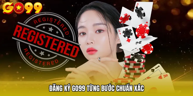 Đăng ký Go99 từng bước chuẩn xác