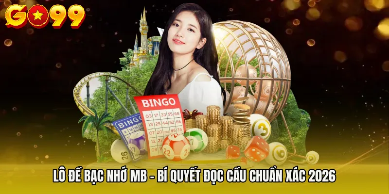 Lô Đề Bạc Nhớ Mb - Bí Quyết Đọc Cầu Chuẩn Xác 2026