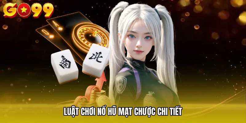 Luật chơi Nổ hũ mạt chược chi tiết